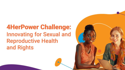 4HerPower Challenge: Innovating for Sexual and Reproductive Health and Rights