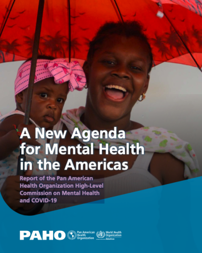 A New Agenda for Mental Health in the Americas: Report of the Pan American Health Organization High-Level Commission on Mental Health and COVID-19