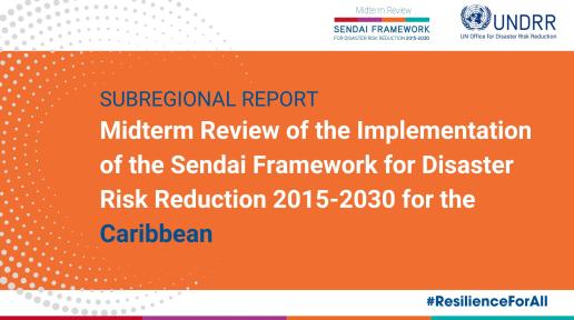 The Midterm Review of the Implementation of the Sendai Framework for Disaster Risk Reduction 2015-2030 for the Caribbean