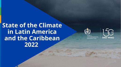 State of the Climate in Latin America and the Caribbean 2022